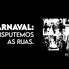 Carnaval: Disputemos as Ruas.
