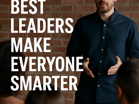 Why the Best Leaders Make Everyone Smarter