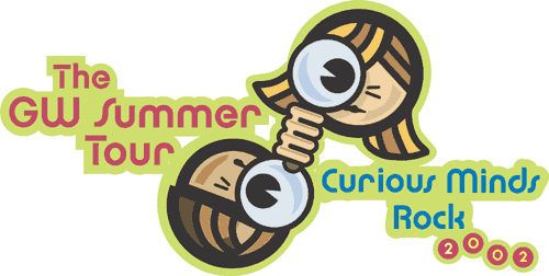 GW SUMMER TOUR: WHERE CURIOUS MINDS ROCK!