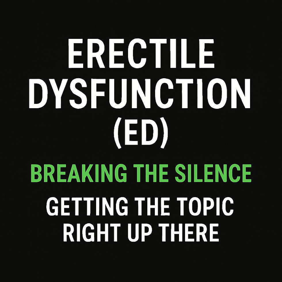 Bold text on a black background reading Erectile Dysfunction (ED) – Breaking the Silence, Getting the Topic Right Up There, promoting awareness and open discussion about ED.