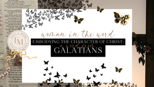 Embodying the Character of Christ: A Word from Galatians