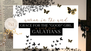 Grace For the "Good" Girl: A Word From Galatians