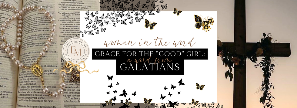 Grace For the "Good" Girl: A Word From Galatians