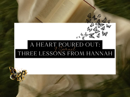 A Heart Poured Out: 3 Lessons From The Story of Hannah