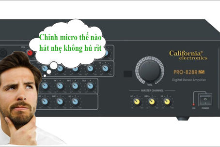 Hướng dẫn cách chỉnh micro hát nhẹ, hút tiếng, không hú rít