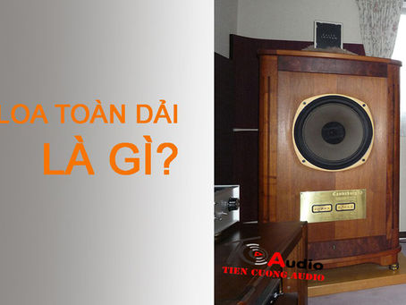 Khái niệm loa toàn dải là gì ? Loa toàn dải nghe nhạc gì ?