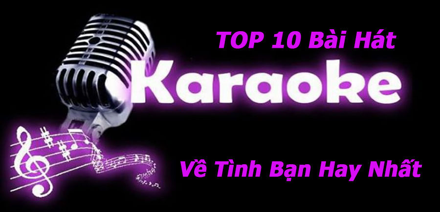 Top 10 Bài Hát Karaoke Về Tình Bạn Hay Nhất - Wix.com