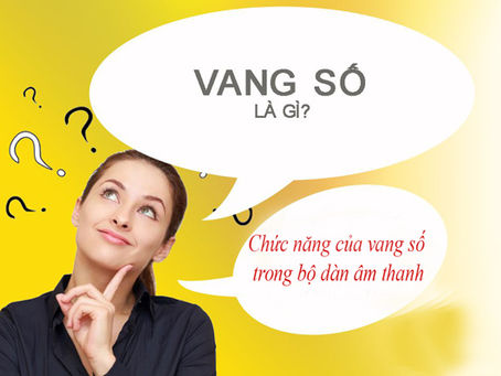 Vang số là gì ? Chức năng của vang số trong hệ thống âm thanh