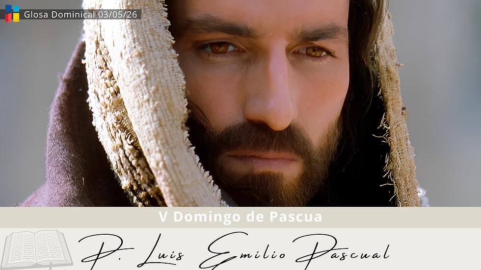 Glosa Dominical en el V Domingo de Pascua con Luis Emilio Pascual: "Cristo y sólo Cristo".