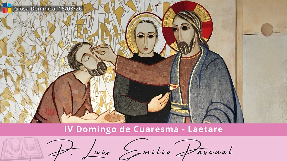 Glosa Dominical en el IV Domingo de Cuaresma - Laetare - con Luis Emilio Pascual: "La ceguera".