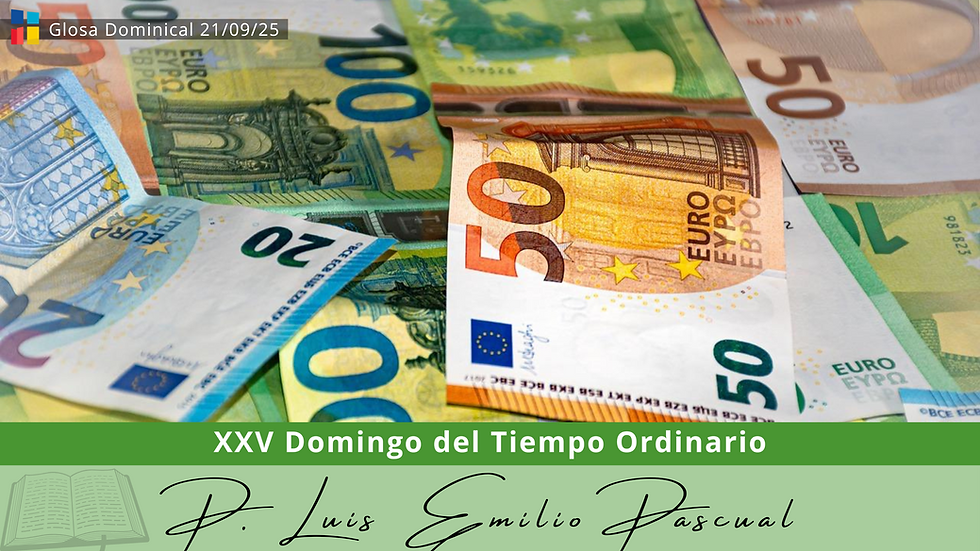Glosa Dominical en el XXV Domingo del Tiempo Ordinario con Luis Emilio Pascual: "La idolatría del dinero".