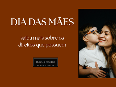  DIA DAS MÃES, SAIBA MAIS SOBRE OS DIREITOS QUE POSSUEM