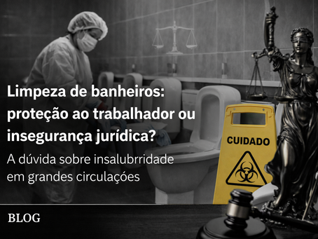 Súmula 448 do TST: insalubridade na limpeza de banheiros e a insegurança jurídica na sua aplicação