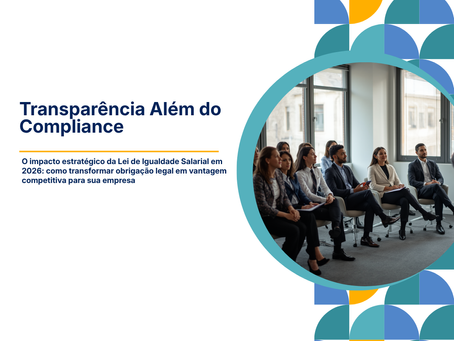 A Transparência Além do Compliance: o impacto estratégico da Lei de Igualdade Salarial em 2026