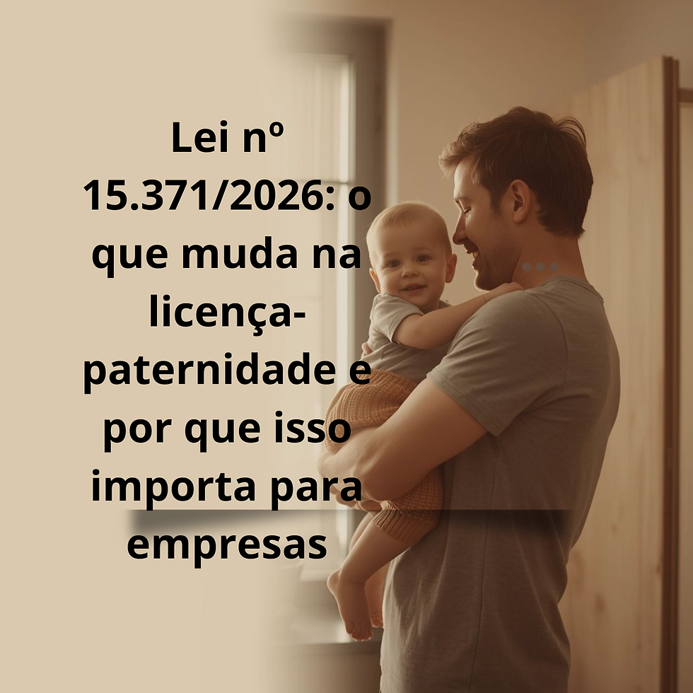 Lei nº 15.371/2026: o que muda na licença-paternidade e como as empresas devem se preparar
