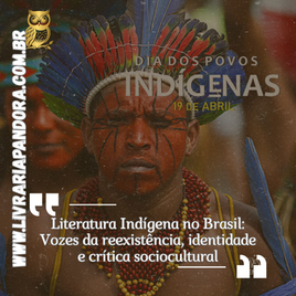 Literatura Indígena no Brasil: Vozes da Reexistência, Identidade e Crítica Sociocultural