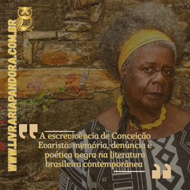 A escrevivência de Conceição Evaristo: memória, denúncia e poética negra na literatura brasileira contemporânea