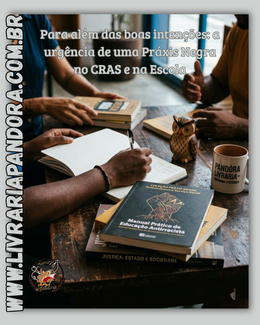 Para além das boas intenções: a urgência de uma Práxis Negra no CRAS e na Escola