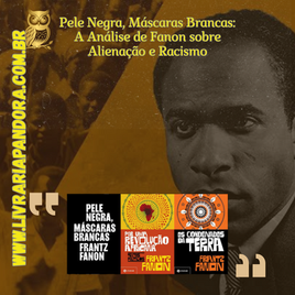 Pele Negra, Máscaras Brancas: A análise de Fanon sobre Alienação e Racismo