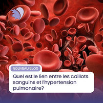 Quel est le lien entre les caillots sanguins et l’hypertension pulmonaire?