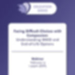 Webinar - Facing Difficult Choices with Compassion: Understanding MAID and End-of-Life Options