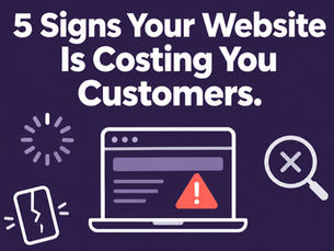 5 Signs Your Website Is Costing You Customers