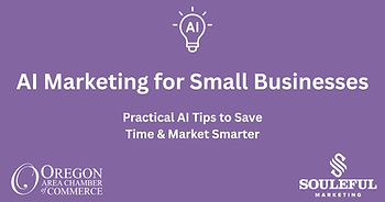 Purple title slide with AI lightbulb and text AI Marketing for Small Businesses and Practical AI Tips to Save Time & Market Smarter, with Oregon Chamber and Souleful Marketing logos