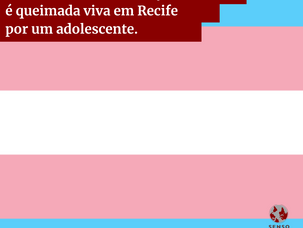 Mulher trans em situação de rua é queimada viva em recife por um adolescente.