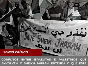 Conflitos entre israelitas e palestinos que envolvem Sheik Jarrah: entenda o que está acontecendo