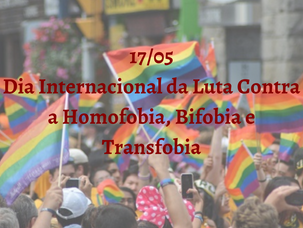 17/05 DIA INTERNACIONAL DA LUTA CONTRA A HOMOFOBIA, BIFOBIA E TRANSFOBIA