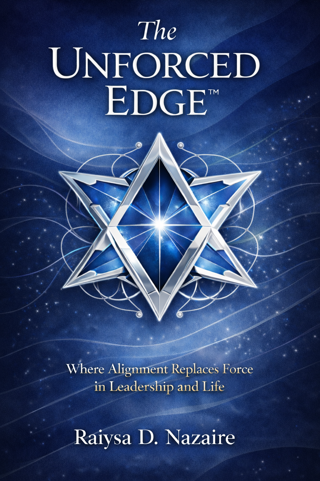The Unforced Edge, Where Alignment Replaces Force in Leadership and Life