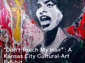 “Don’t Touch My Hair” : A Kansas City Cultural-Art Exhibit