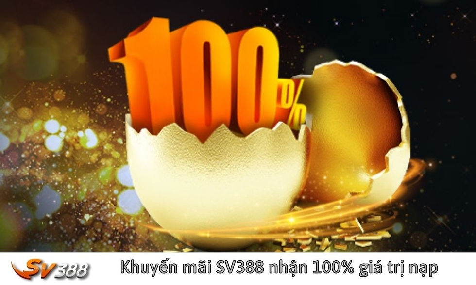 Khuyến mãi SV388 nhận 100% giá trị nạp