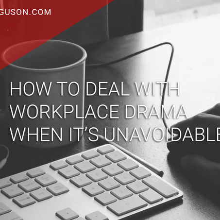 How to Deal with Workplace Drama When It's Unavoidable