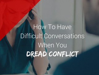 How to Have Difficult Conversations When You Dread Conflict