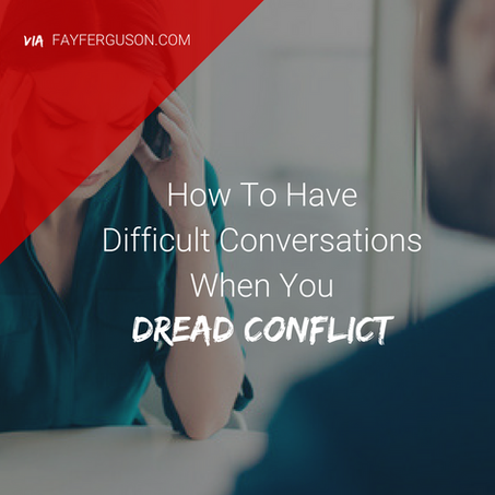 How to Have Difficult Conversations When You Dread Conflict