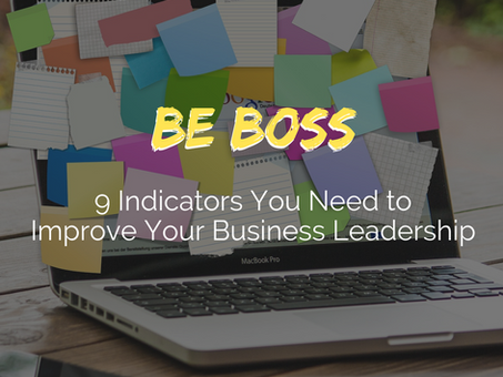 9 Indicators You Need to Improve Your Business Leadership