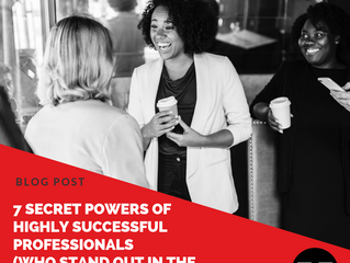 7 Secret Powers of Highly Successful Professionals (Who Stand Out in the Workplace)