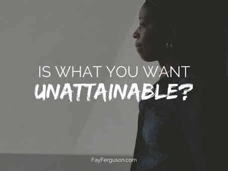 Is What You Want Unattainable?