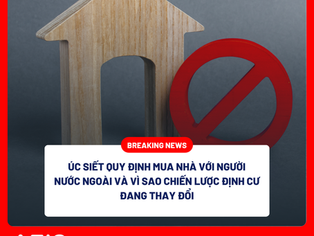 Úc siết quy định mua nhà với người nước ngoài và vì sao chiến lược định cư đang thay đổi
