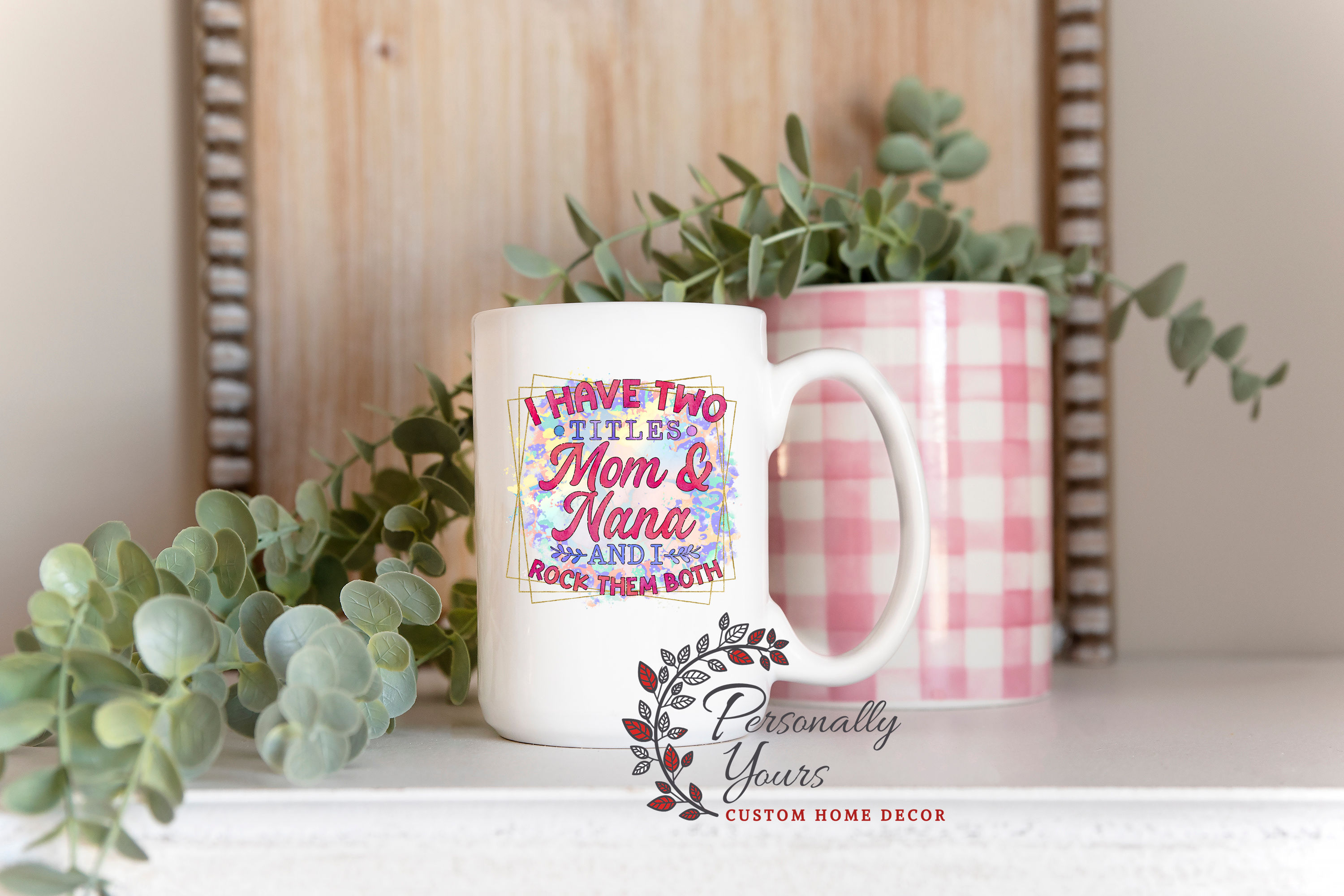 "I Have Two Titles~Mom n Nana, and I Rock Them Both" Mug