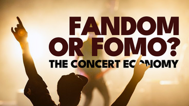 Fandom or FOMO: The Concert Economy