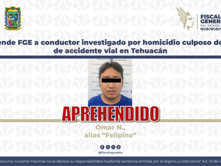 Aprehende FGE a conductor investigado por homicidio culposo derivado de accidente vial en Tehuacán