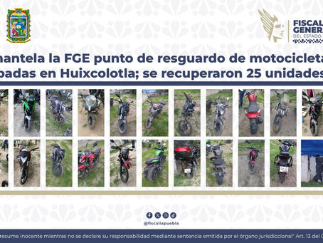 Desmantela la FGE punto de resguardo de motocicletas robadas en Huixcolotla; se recuperaron 25 unidades