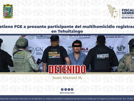 Detiene FGE a presunto participante del multihomicidio registrado en Tehuitzingo