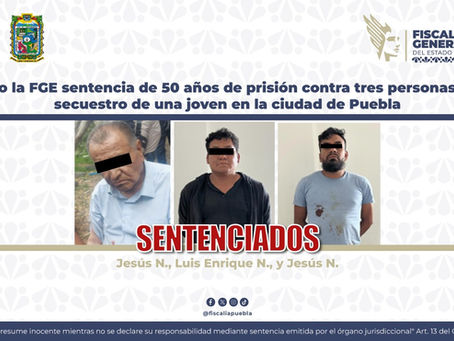 Obtuvo la FGE sentencia de 50 años de prisión contra tres personas por el secuestro de una joven en la ciudad de Puebla