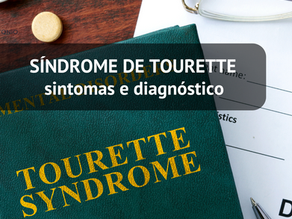 Síndrome de Tourette: como identificar os sintomas e confirmar o diagnóstico