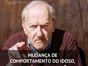 Mudança de comportamento no idoso, quando é neurológico e quando investigar