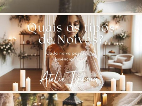 Conhecendo os Diversos Tipos de Noivas. Qual é o Seu Estilo?