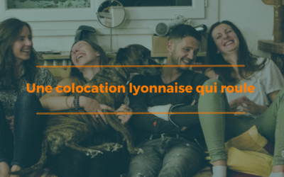UNE COLOCATION LYONNAISE QUI ROULE
